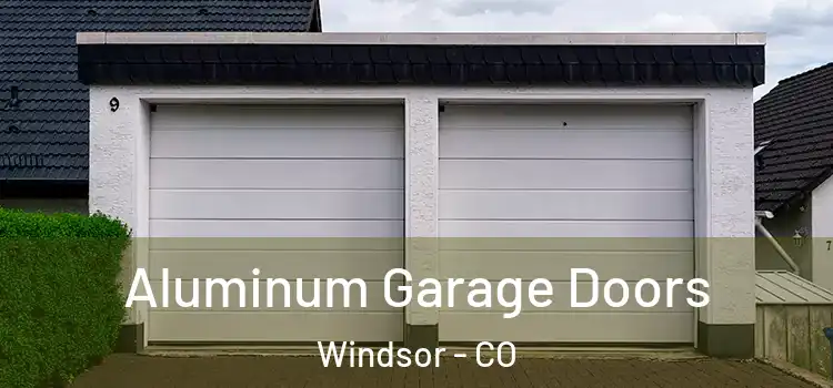 Aluminum Garage Doors Windsor - CO