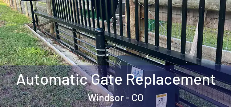 Automatic Gate Replacement Windsor - CO
