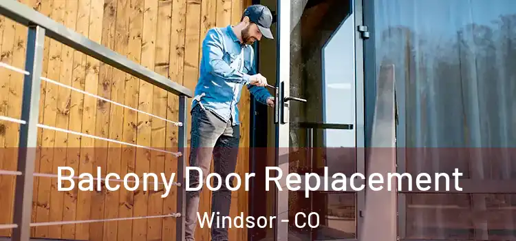  Balcony Door Replacement Windsor - CO