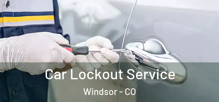  Car Lockout Service Windsor - CO