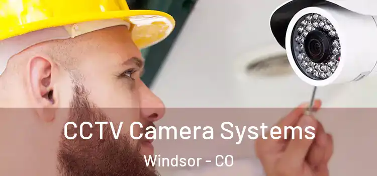 CCTV Camera Systems Windsor - CO