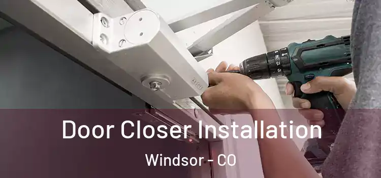  Door Closer Installation Windsor - CO