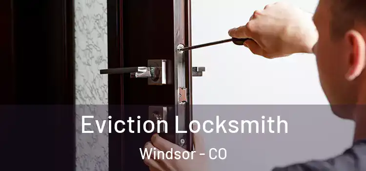 Eviction Locksmith Windsor - CO