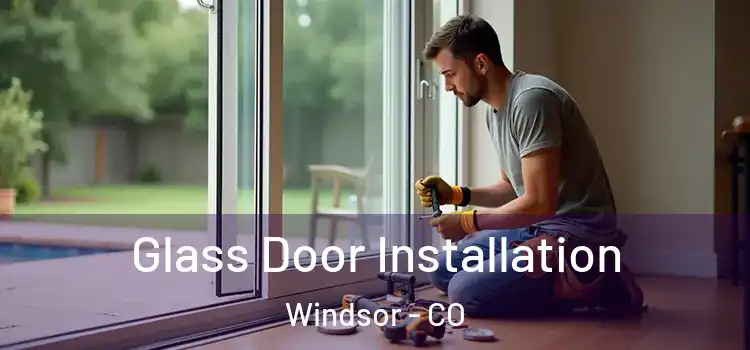  Glass Door Installation Windsor - CO
