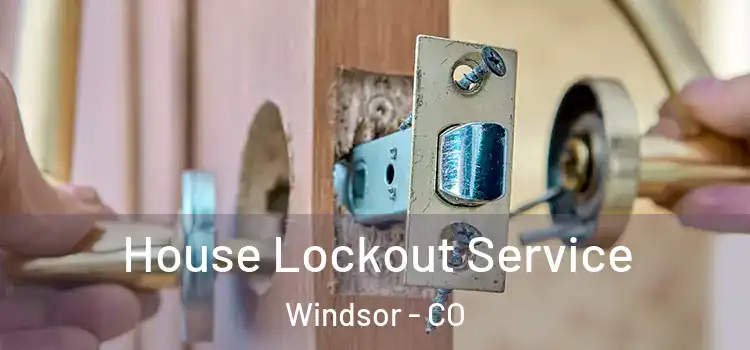 House Lockout Service Windsor - CO