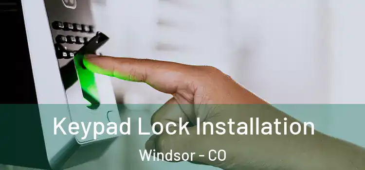 Keypad Lock Installation Windsor - CO