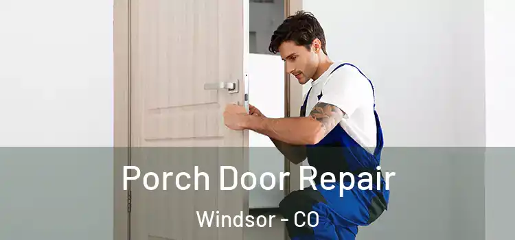  Porch Door Repair Windsor - CO