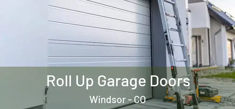  Roll Up Garage Doors Windsor - CO