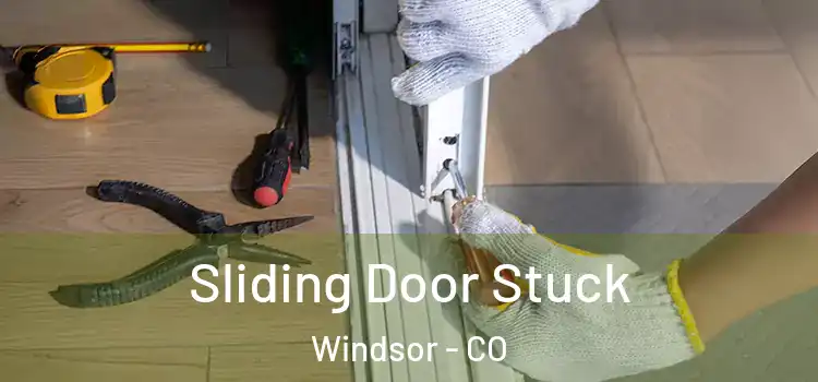 Sliding Door Stuck Windsor - CO